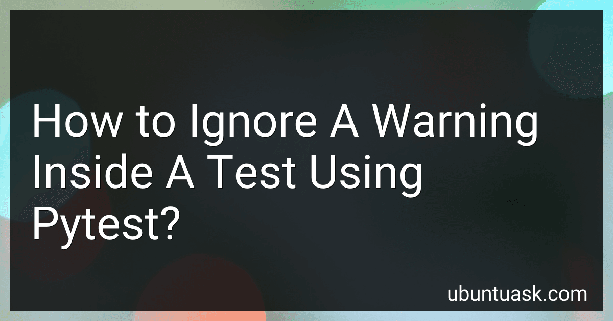 How to Ignore A Warning Inside A Test Using Pytest? image