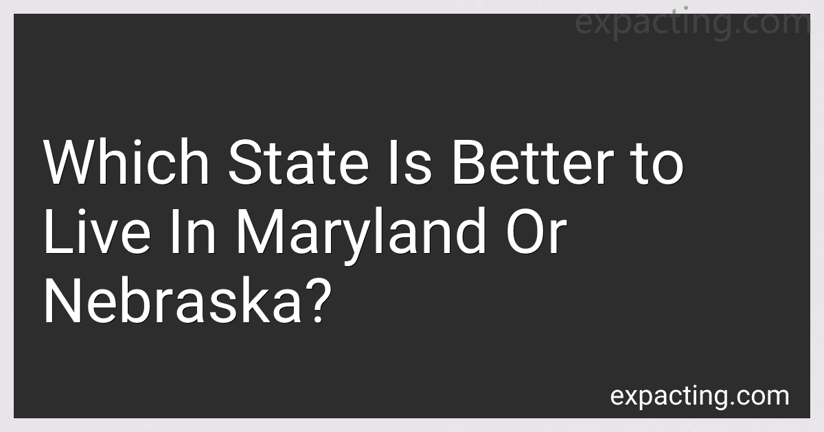 Which State Is Better to Live In Maryland Or Nebraska? preview