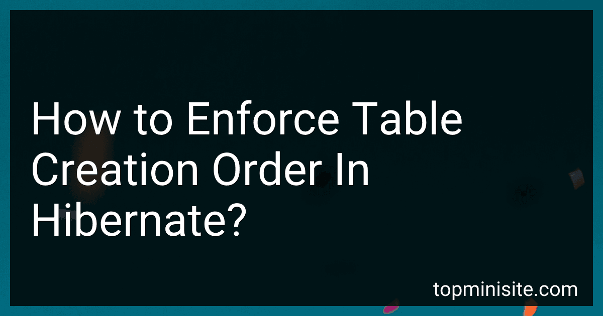 How to Enforce Table Creation Order In Hibernate? image