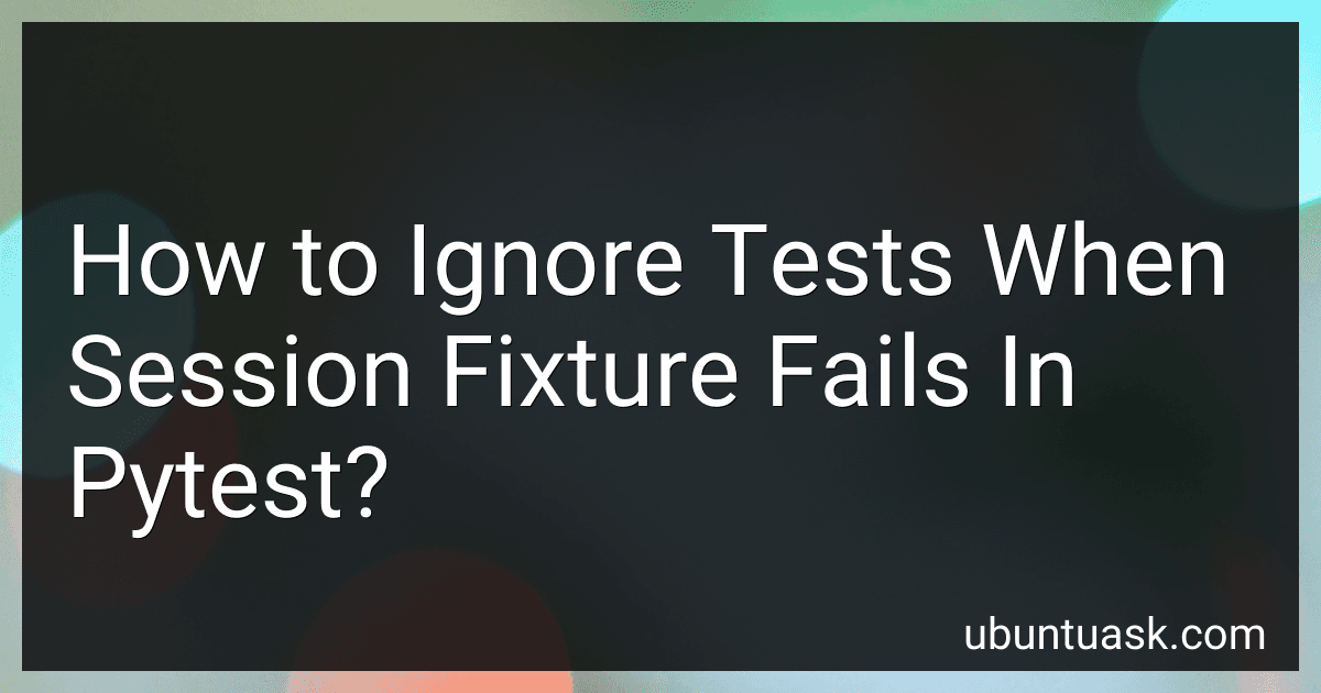 How to Ignore Tests When Session Fixture Fails In Pytest? image