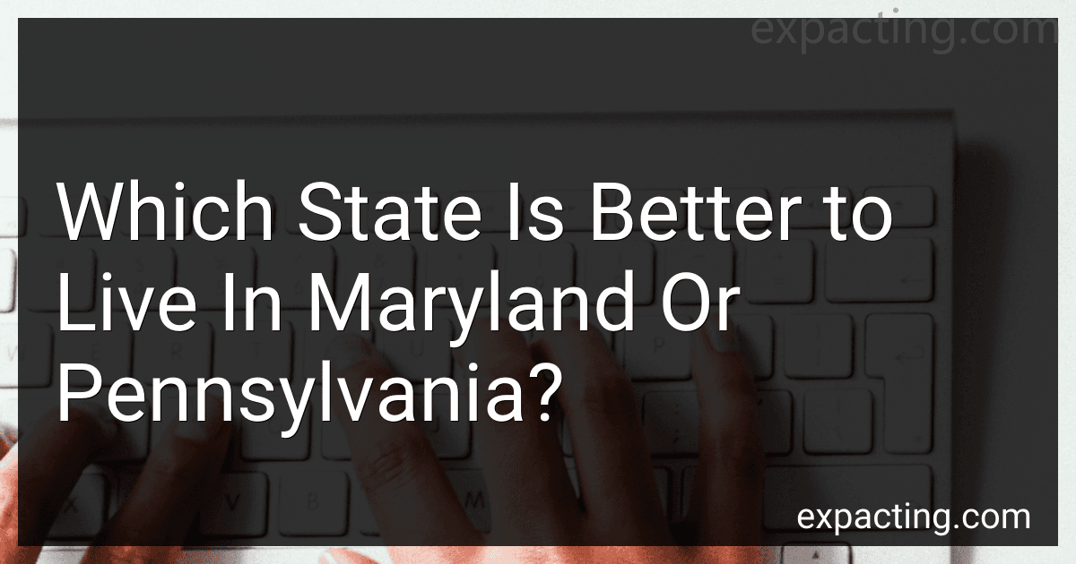 Which State Is Better to Live In Maryland Or Pennsylvania? preview