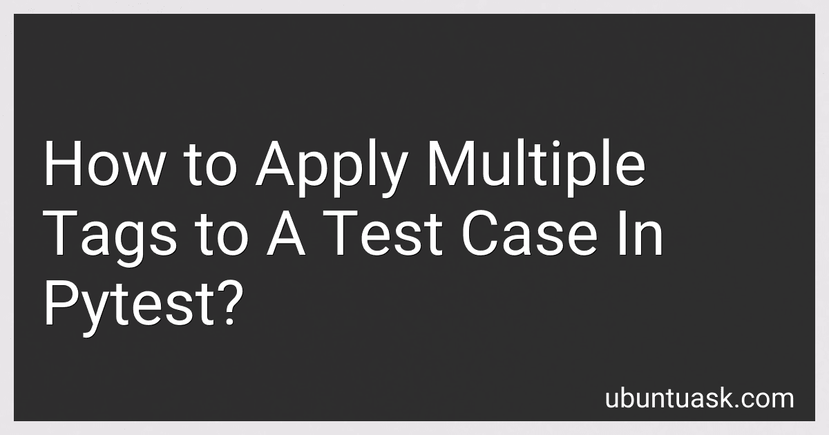 How to Apply Multiple Tags to A Test Case In Pytest? image