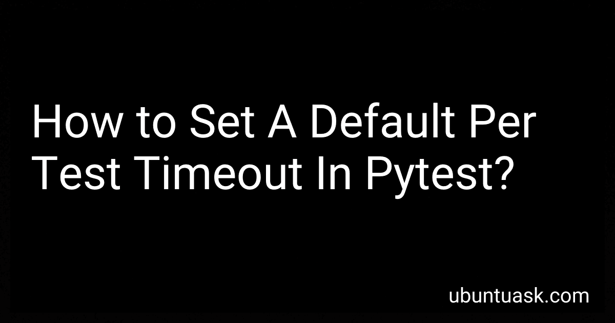 How to Set A Default Per Test Timeout In Pytest? image