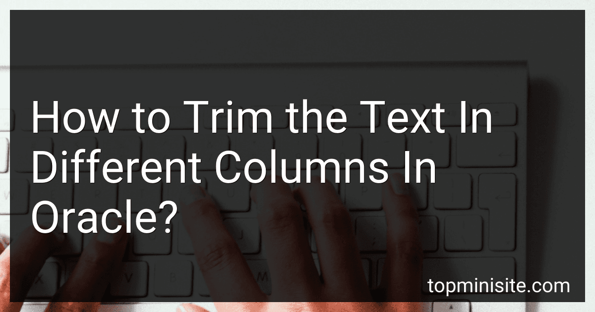 How to Trim the Text In Different Columns In Oracle? image