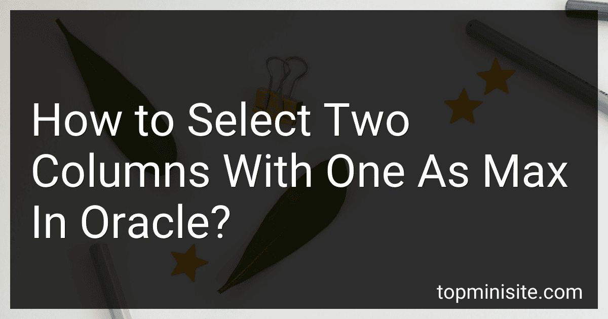 How to Select Two Columns With One As Max In Oracle? image