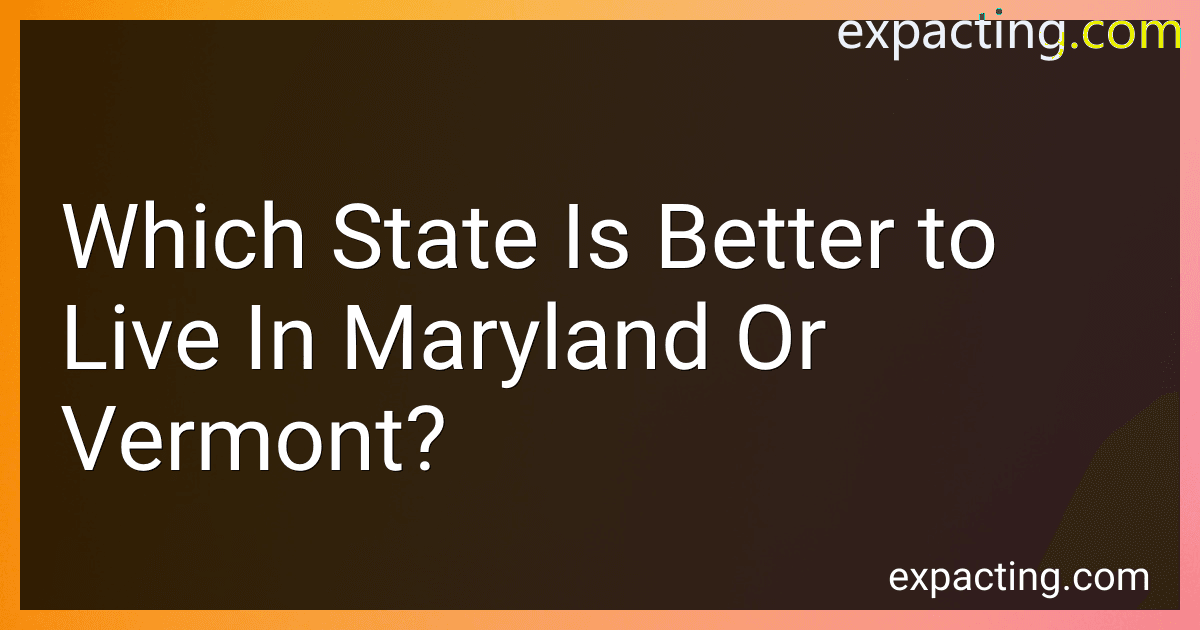 Which State Is Better to Live In Maryland Or Vermont? preview