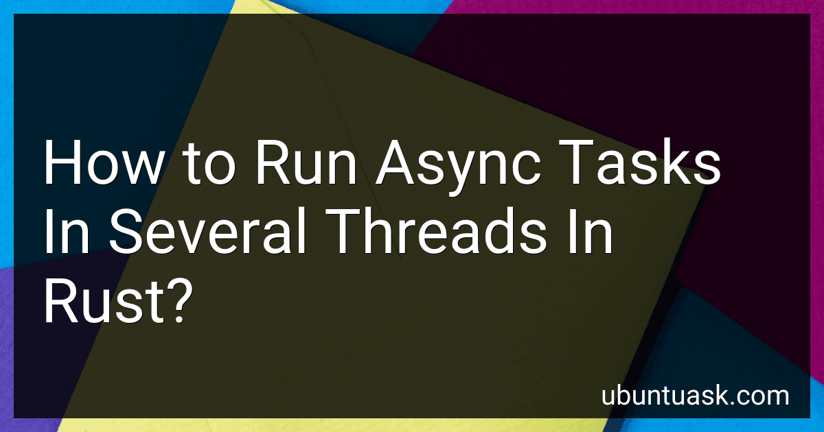 How to Run Async Tasks In Several Threads In Rust? image
