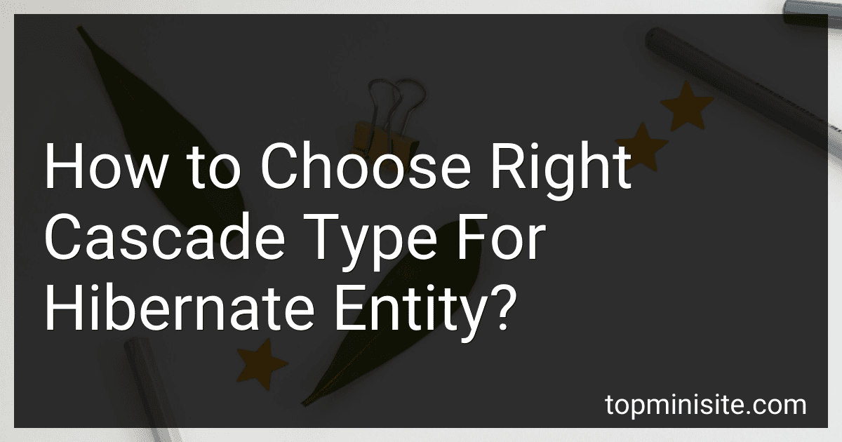 How to Choose Right Cascade Type For Hibernate Entity? image