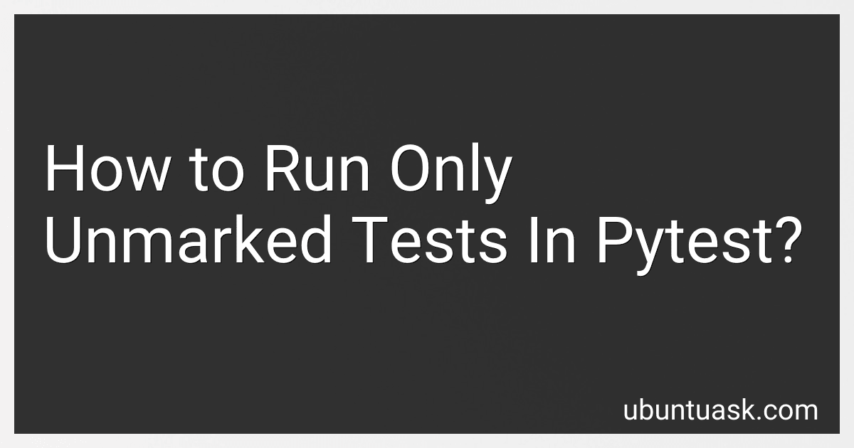 How to Run Only Unmarked Tests In Pytest? preview