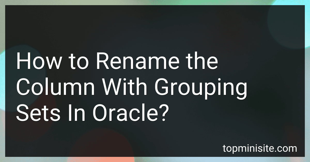 How to Rename the Column With Grouping Sets In Oracle? image