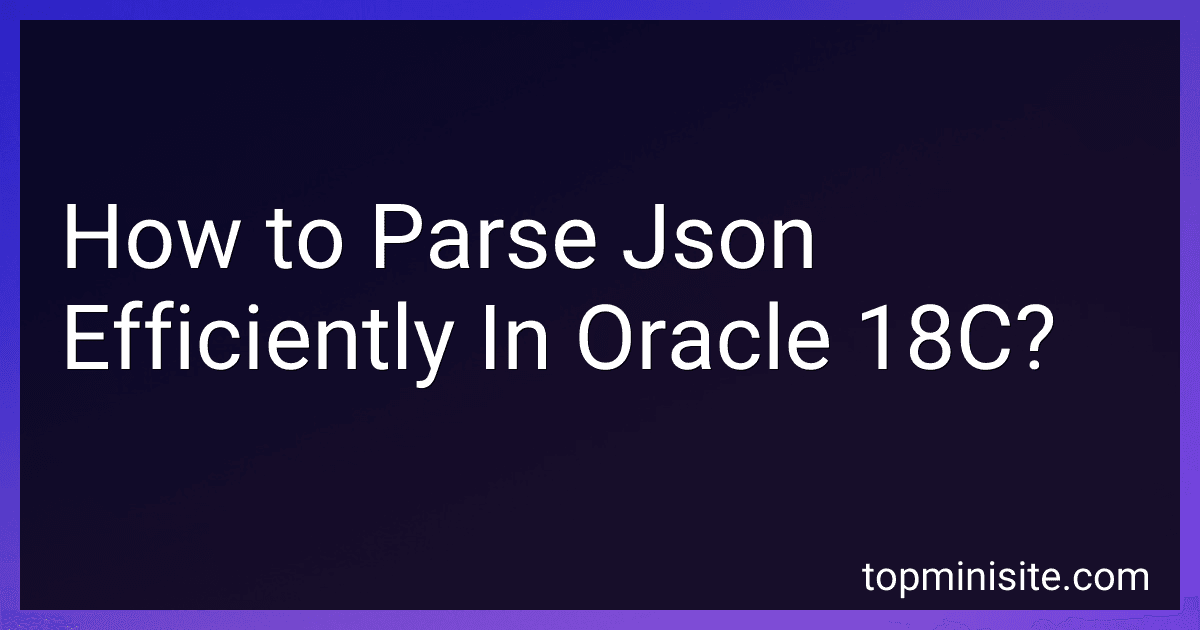 How to Parse Json Efficiently In Oracle 18C? image