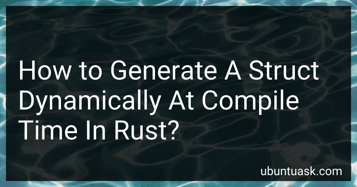 How to Generate A Struct Dynamically At Compile Time In Rust? preview