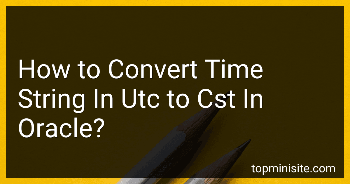 How to Convert Time String In Utc to Cst In Oracle? image