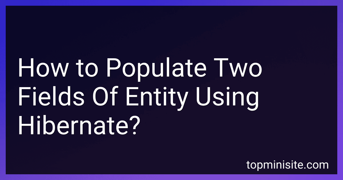How to Populate Two Fields Of Entity Using Hibernate? image