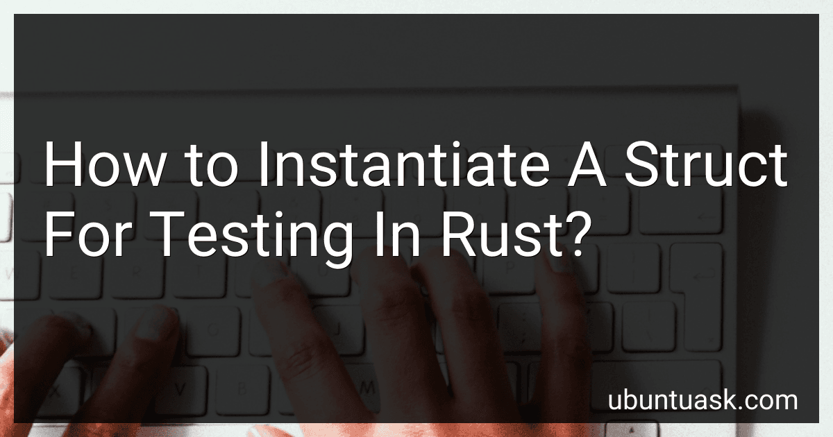 How to Instantiate A Struct For Testing In Rust? preview