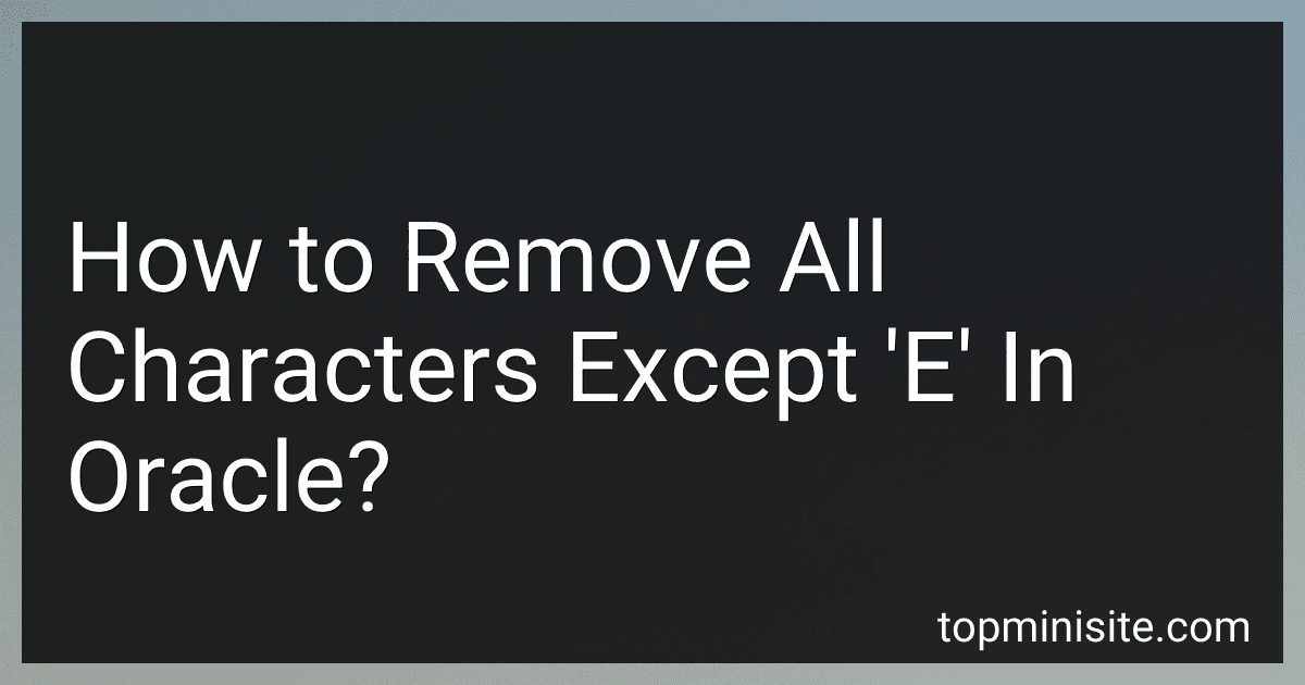 How to Remove All Characters Except 'E' In Oracle? image
