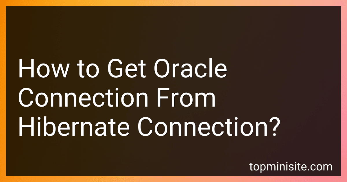 How to Get Oracle Connection From Hibernate Connection? image