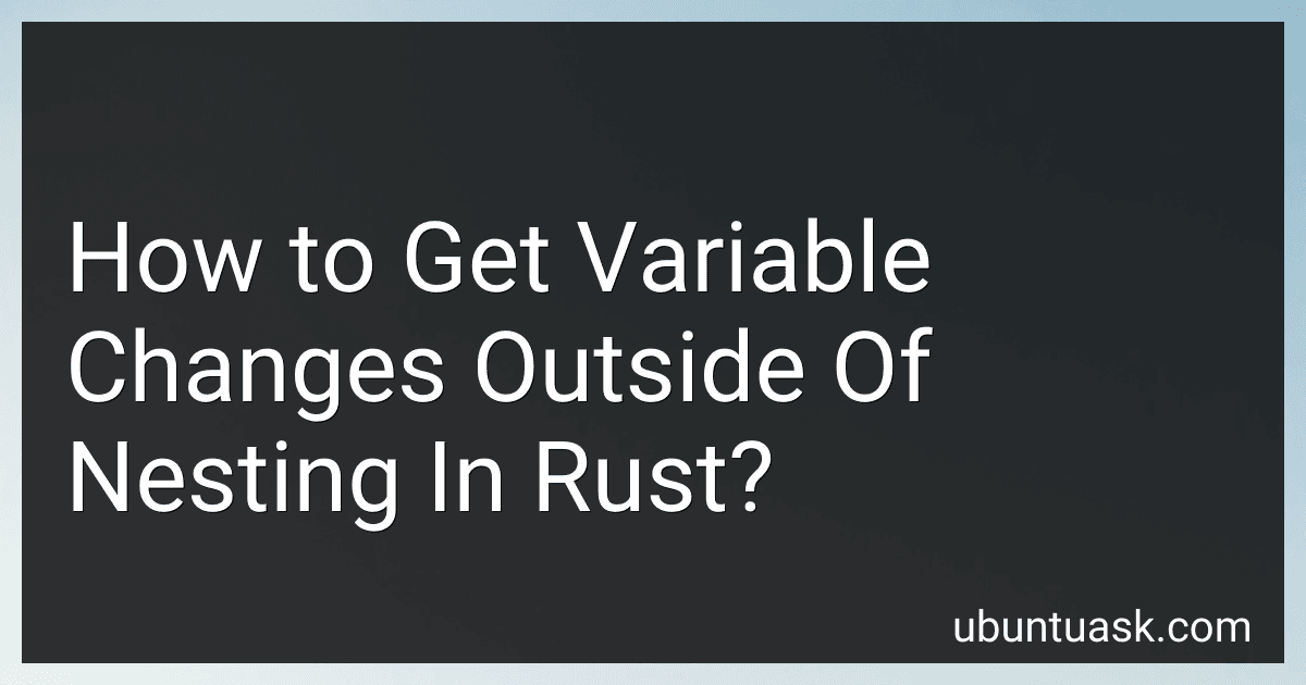 How to Get Variable Changes Outside Of Nesting In Rust? preview
