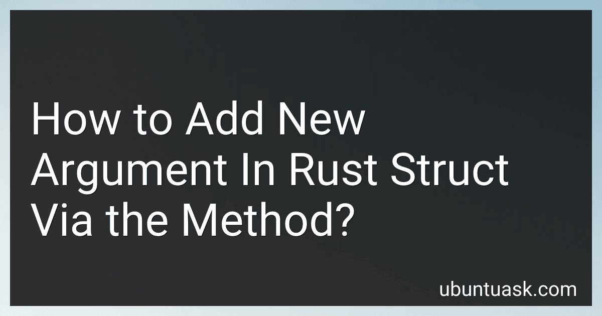 How to Add New Argument In Rust Struct Via the Method? preview
