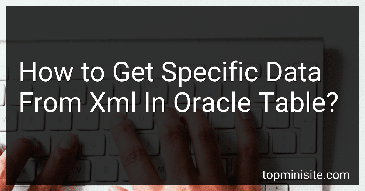 How to Get Specific Data From Xml In Oracle Table? image