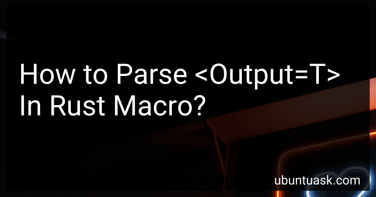 How to Parse <Output=T> In Rust Macro? preview