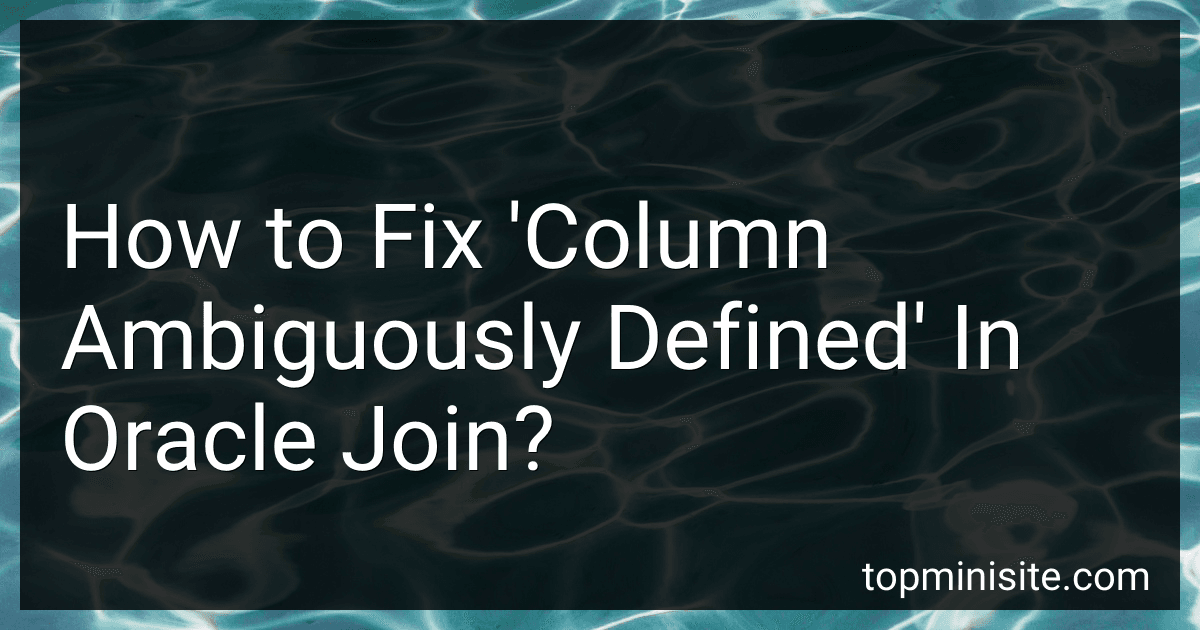 How to Fix 'Column Ambiguously Defined' In Oracle Join? image