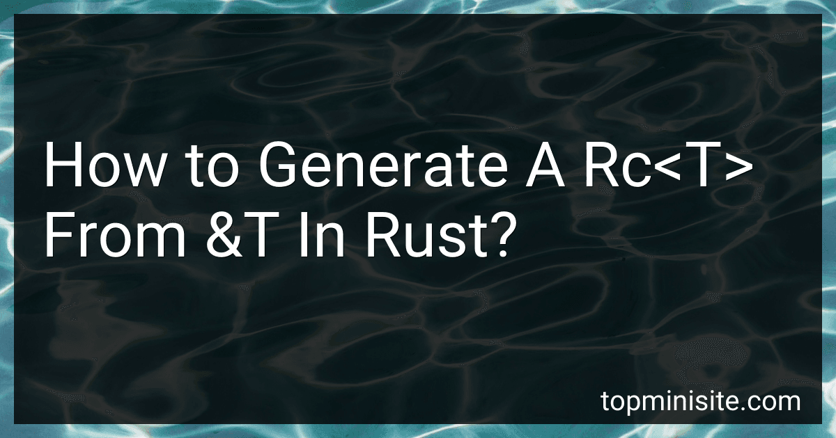 How to Generate A Rc<T> From &T In Rust? image