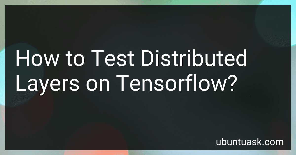 How to Test Distributed Layers on Tensorflow? preview