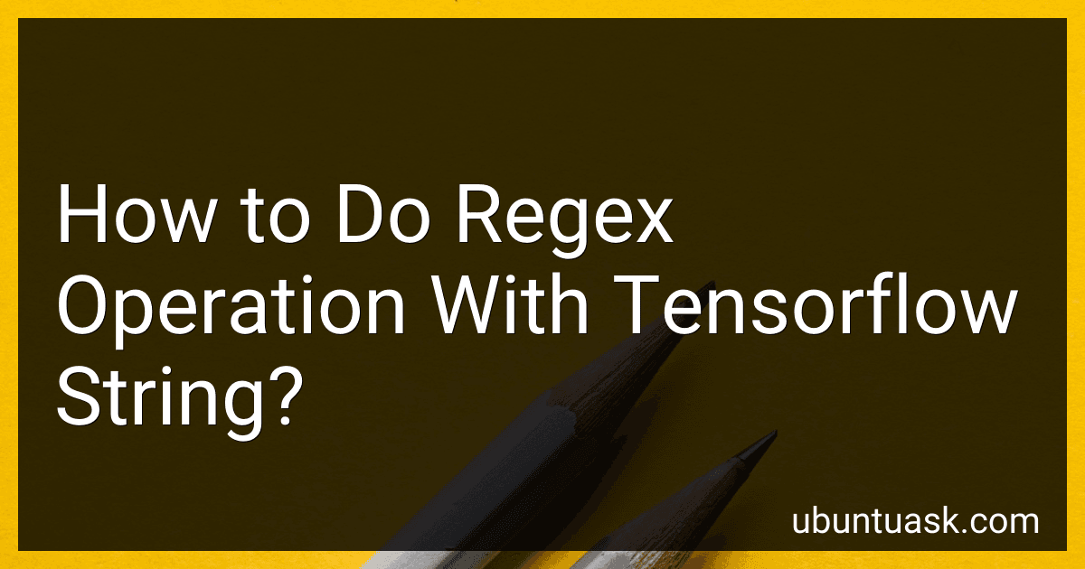 How to Do Regex Operation With Tensorflow String? preview