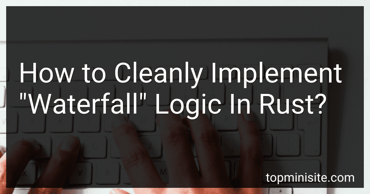 How to Cleanly Implement "Waterfall" Logic In Rust? image