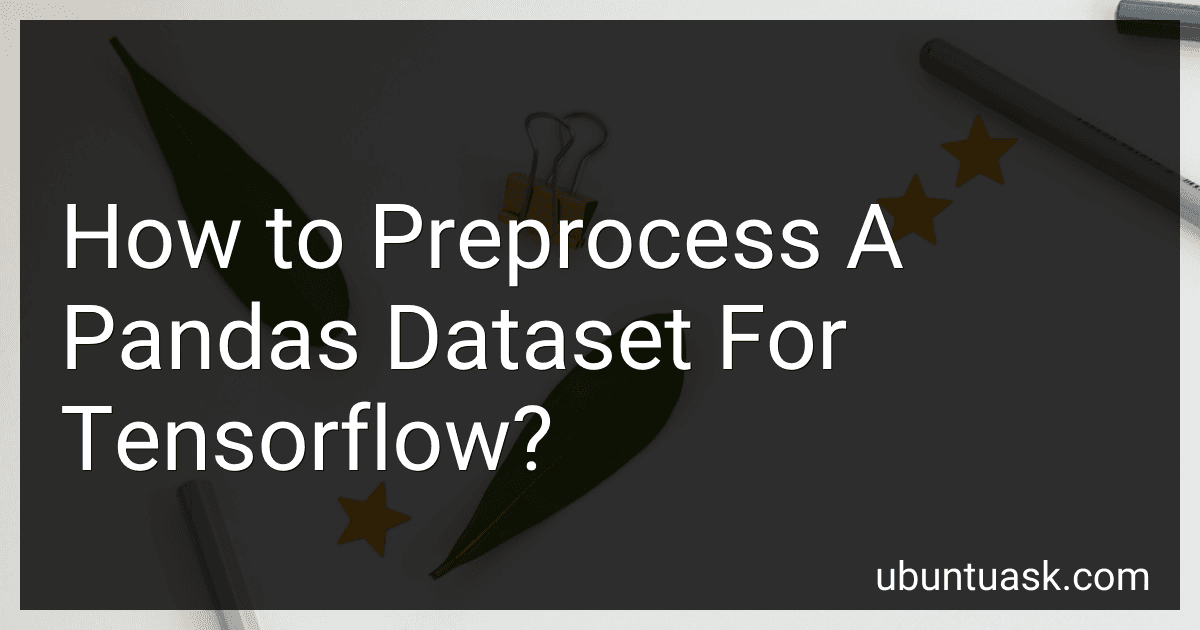 How to Preprocess A Pandas Dataset For Tensorflow? preview