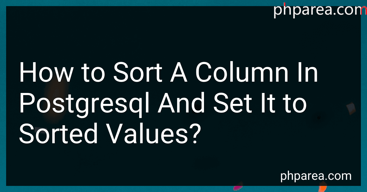 How to Sort A Column In Postgresql And Set It to Sorted Values? preview