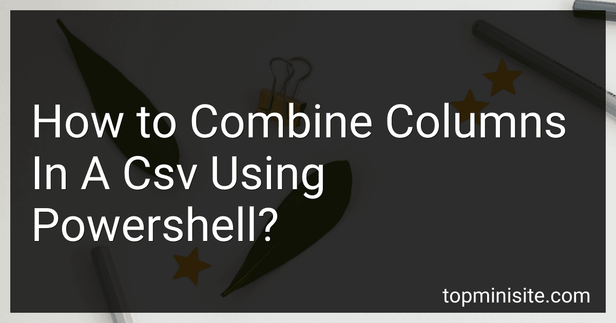 How to Combine Columns In A Csv Using Powershell? image