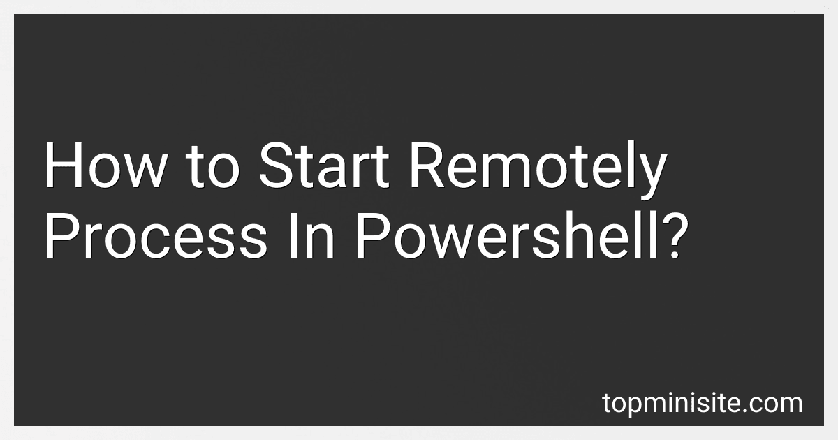 How to Start Remotely Process In Powershell? image