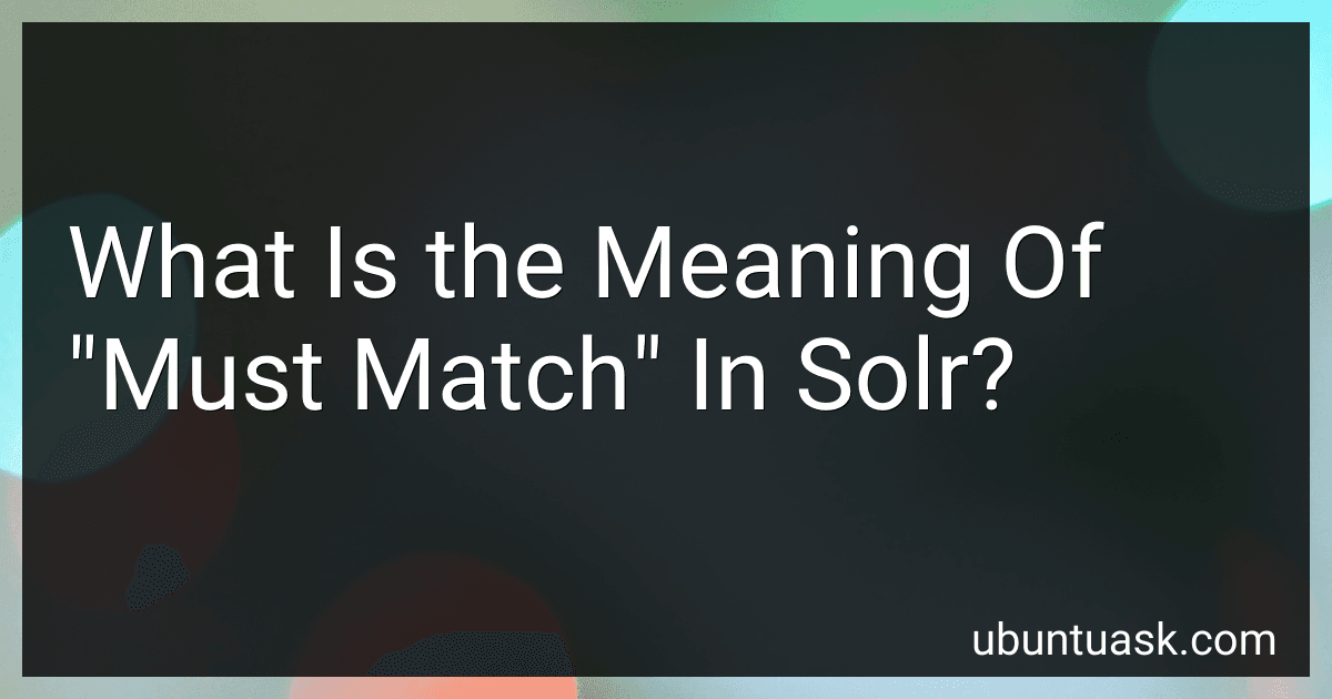 What Is the Meaning Of "Must Match" In Solr? preview