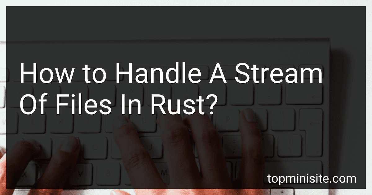 How to Handle A Stream Of Files In Rust? image