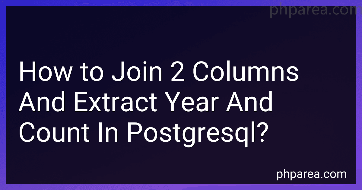 How to Join 2 Columns And Extract Year And Count In Postgresql? image