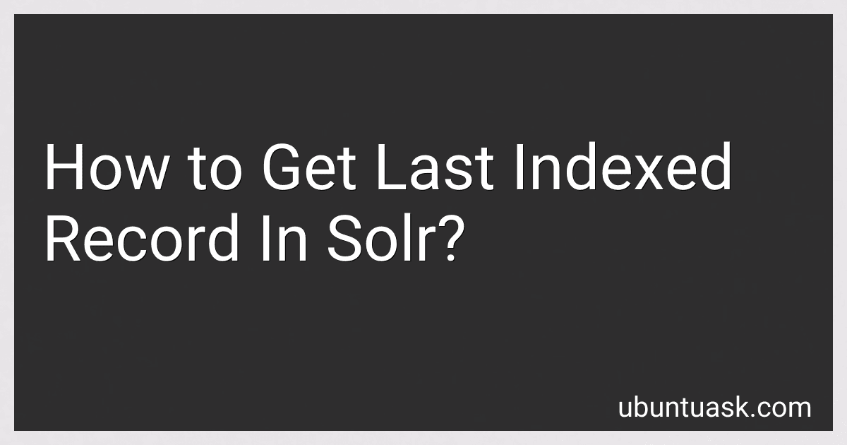How to Get Last Indexed Record In Solr? image