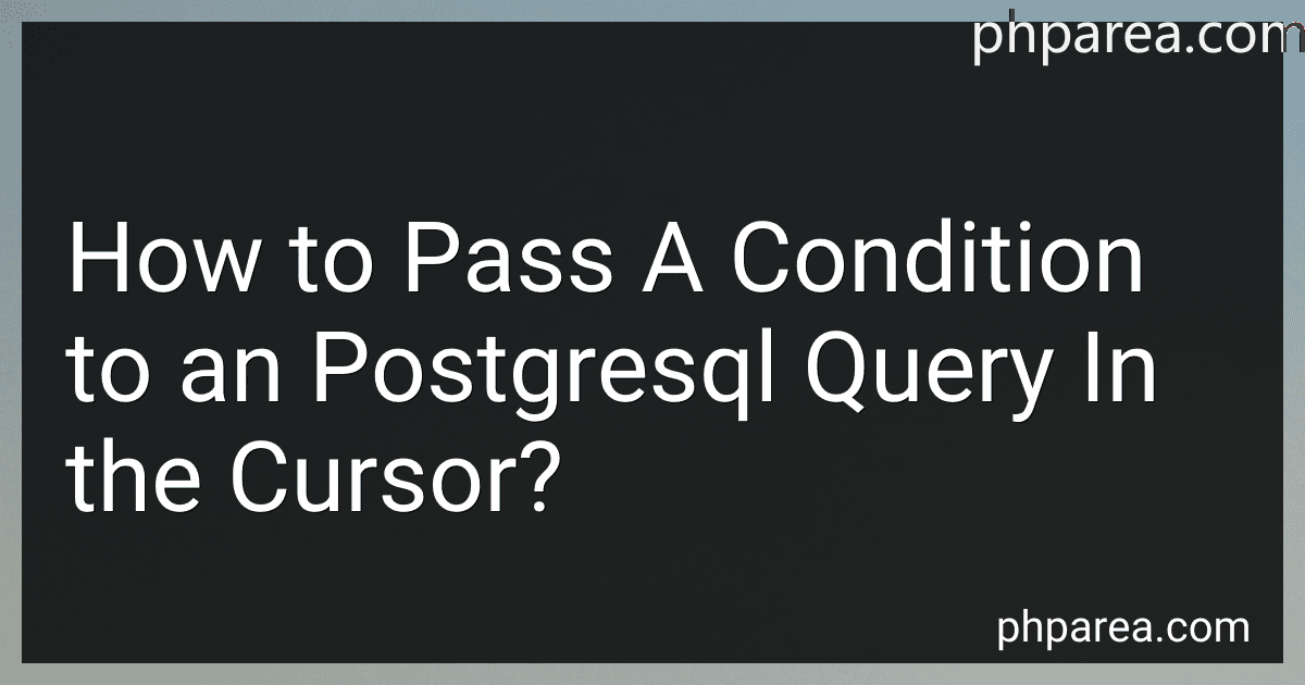 How to Pass A Condition to an Postgresql Query In the Cursor? preview
