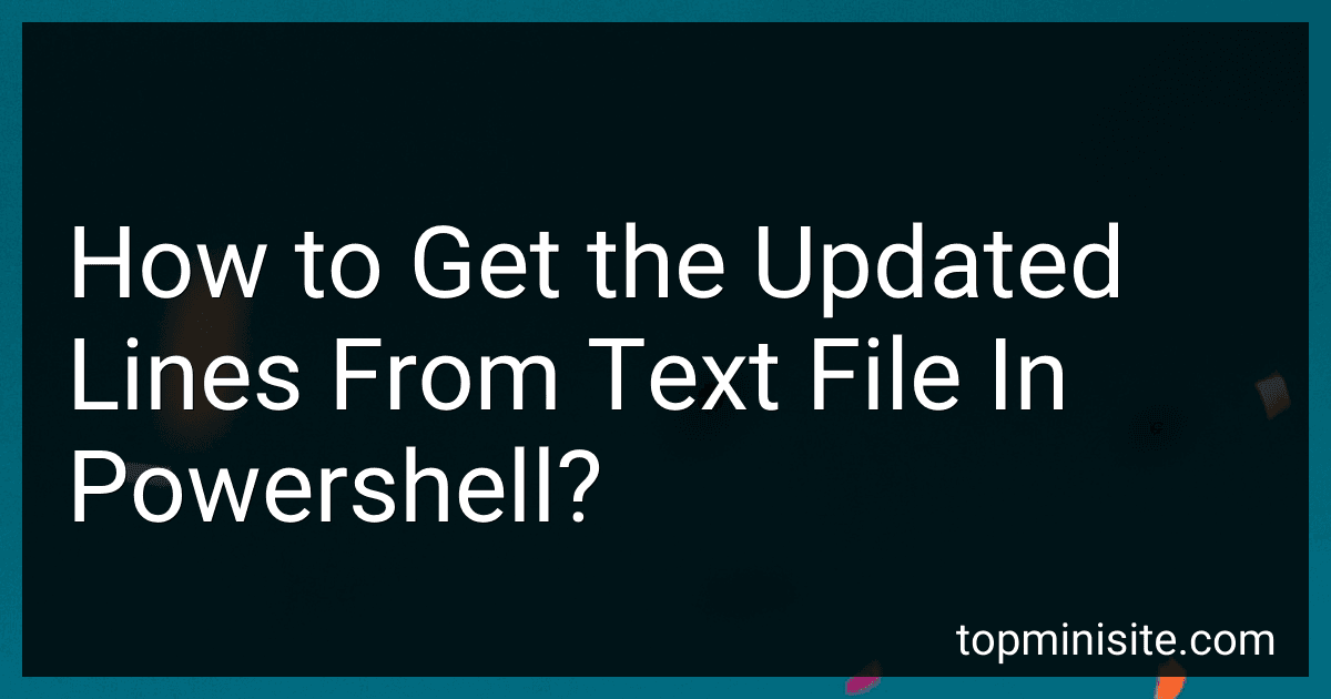 How to Get the Updated Lines From Text File In Powershell? image