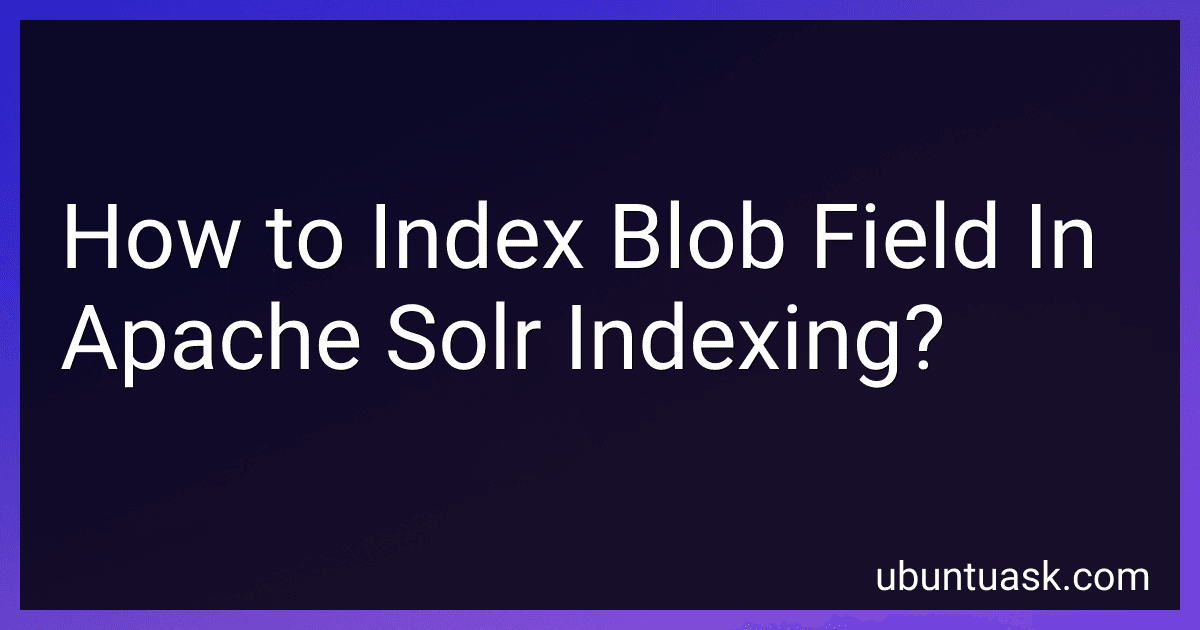 How to Index Blob Field In Apache Solr Indexing? image