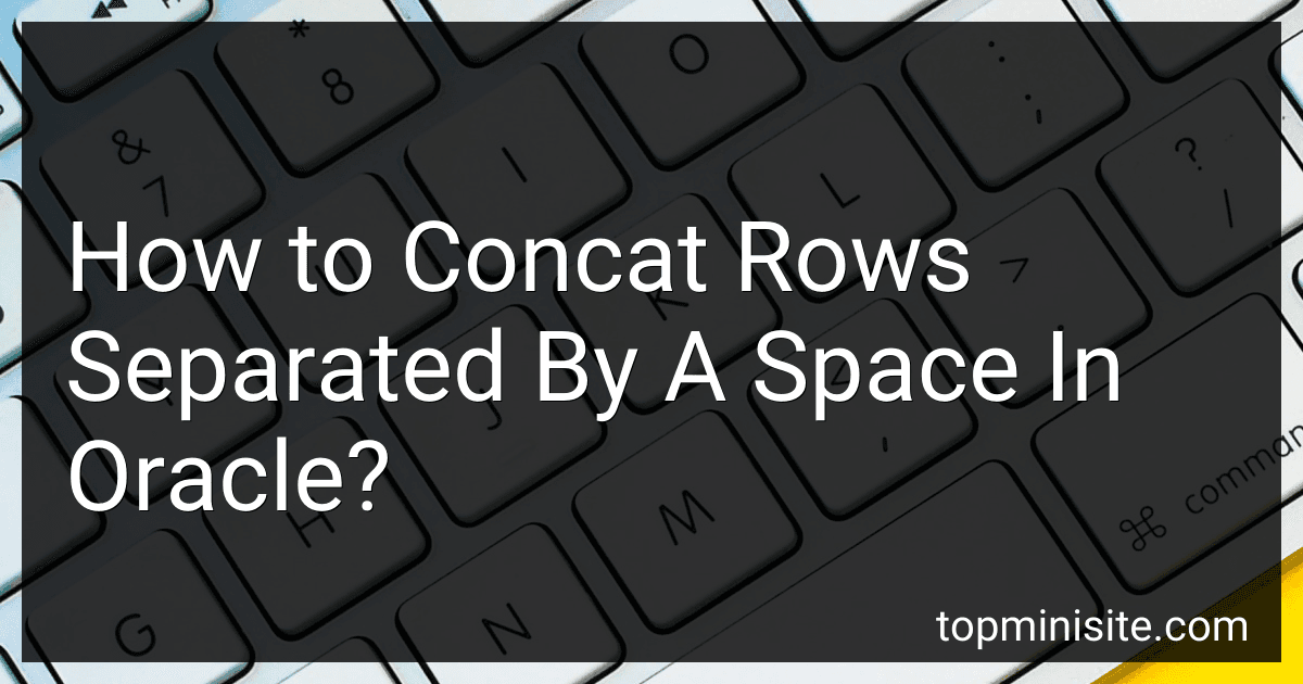 How to Concat Rows Separated By A Space In Oracle? image