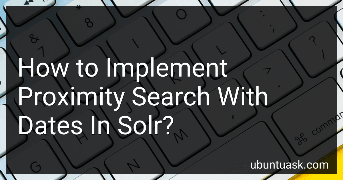 How to Implement Proximity Search With Dates In Solr? preview