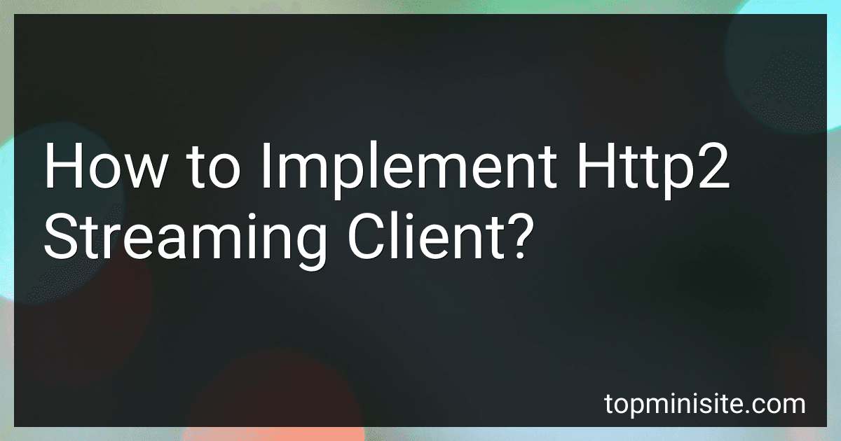 How to Implement Http2 Streaming Client? image