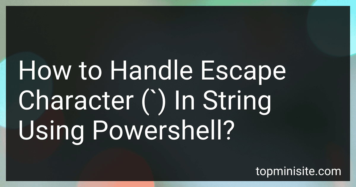 How to Handle Escape Character (`) In String Using Powershell? preview
