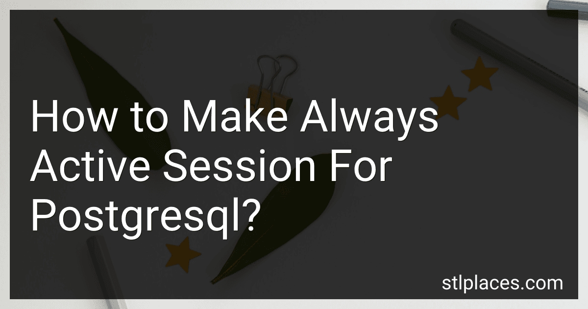 How to Make Always Active Session For Postgresql? preview