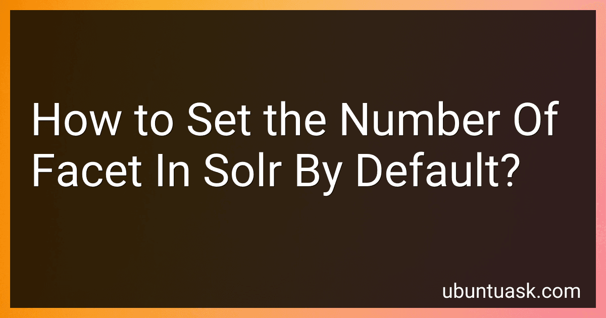 How to Set the Number Of Facet In Solr By Default? preview