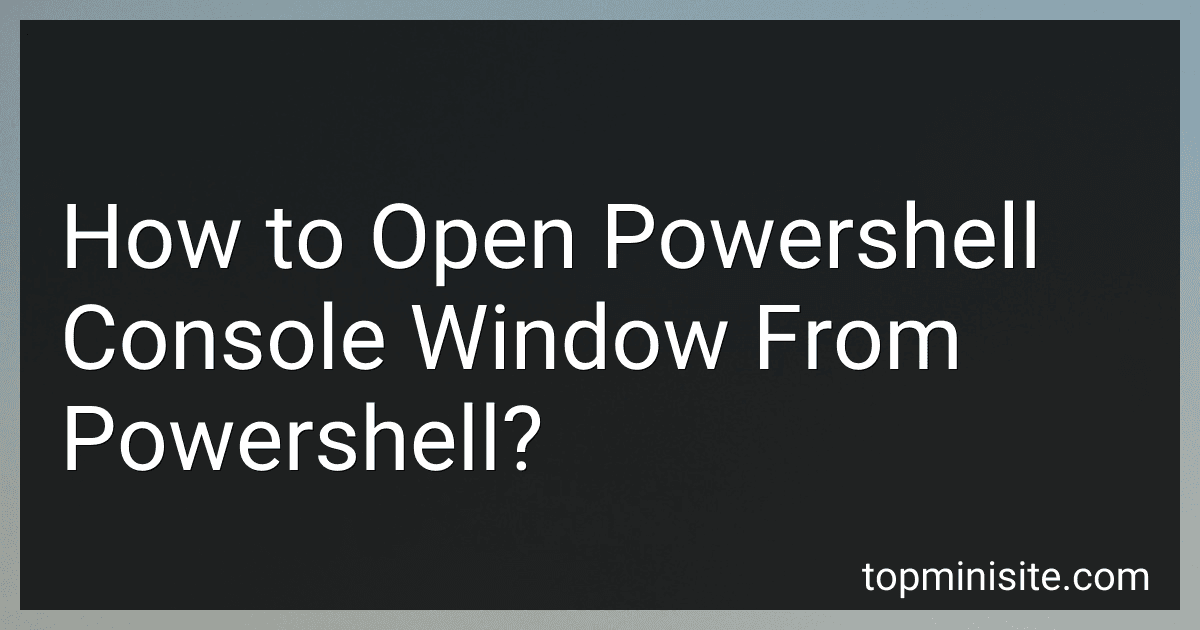 How to Open Powershell Console Window From Powershell? image