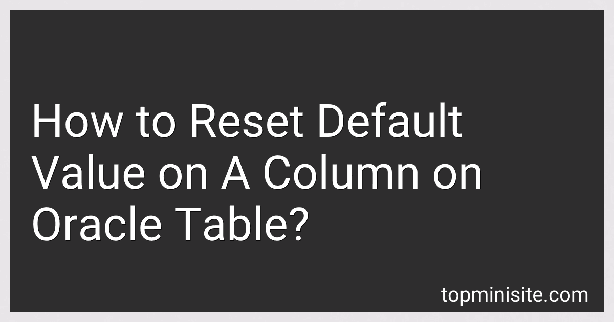 How to Reset Default Value on A Column on Oracle Table? image