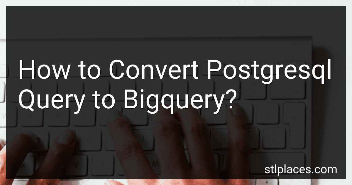 How to Convert Postgresql Query to Bigquery? preview